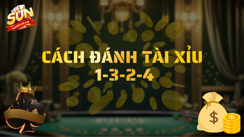 Cách đánh tài xỉu 1-3-2-4: Chiến thuật cá cược thông minh 1 cách đánh tài xỉu 1-3-2-4